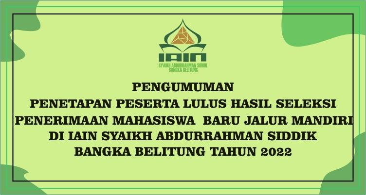 Pengumuman Penetapan Peserta Lulus Seleksi PMB Jalur  Mandiri IAIN SAS Bangka Belitung Tahun 2022