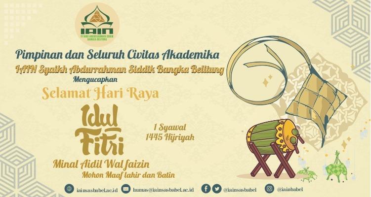 Pimpinan dan Seluruh Civitas Akademika  IAIN SAS Babel Mengucapkan Selamat Hari Raya Idul Fitri 1445 Hijriyah